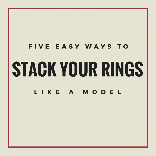 Five easy ways to stack your rings like a model