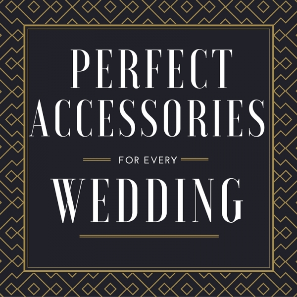 Perfect accessories for every wedding